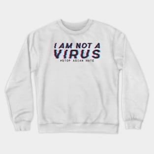 I am Not A Virus - stop asian hate Crewneck Sweatshirt